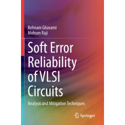 Soft Error Reliability of VLSI Circuits: Analysis and Mitigation Techniques