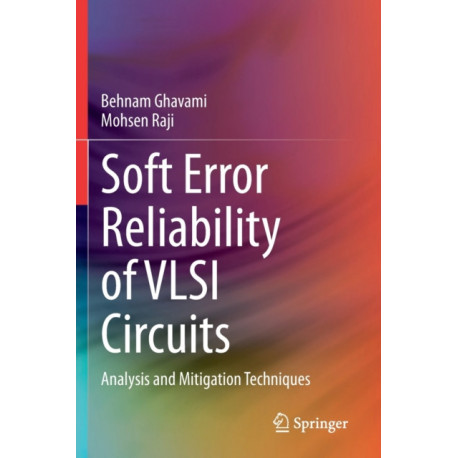 Soft Error Reliability of VLSI Circuits: Analysis and Mitigation Techniques