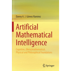 Artificial Mathematical Intelligence: Cognitive, (Meta)mathematical, Physical and Philosophical Foundations