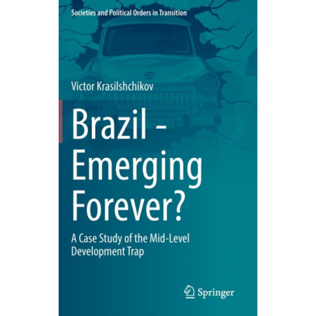 Brazil - Emerging Forever?: A Case Study of the Mid-Level Development Trap