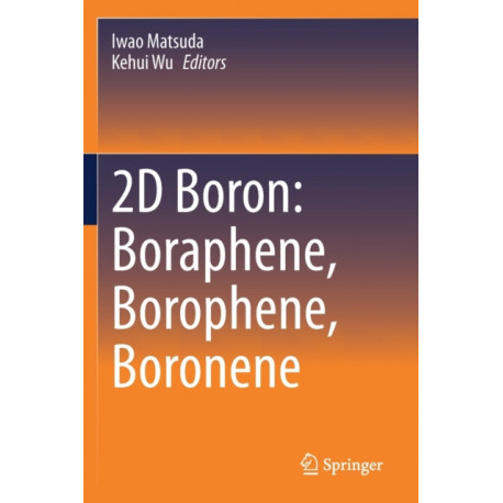 2D Boron: Boraphene, Borophene, Boronene