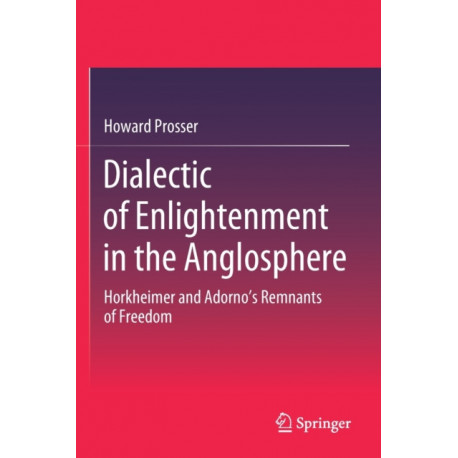 Dialectic of Enlightenment in the Anglosphere: Horkheimer and Adorno's Remnants of Freedom