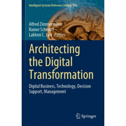 Architecting the Digital Transformation: Digital Business, Technology, Decision Support, Management