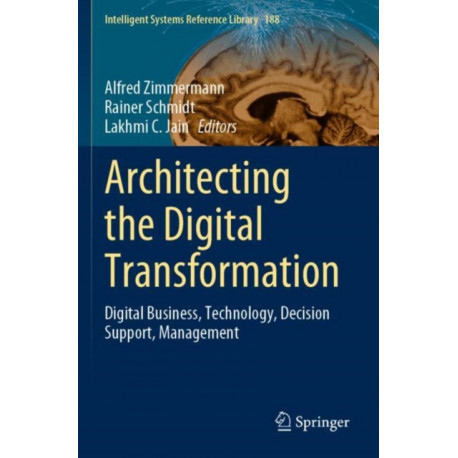 Architecting the Digital Transformation: Digital Business, Technology, Decision Support, Management