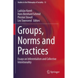 Groups, Norms and Practices: Essays on Inferentialism and Collective Intentionality