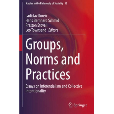 Groups, Norms and Practices: Essays on Inferentialism and Collective Intentionality