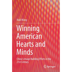 Winning American Hearts and Minds: China’s Image Building Efforts in the 21st Century