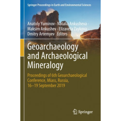 Geoarchaeology and Archaeological Mineralogy: Proceedings of 6th Geoarchaeological Conference, Miass, Russia, 16–19 September 2019