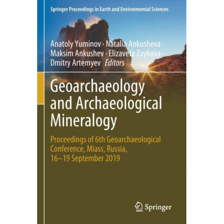 Geoarchaeology and Archaeological Mineralogy: Proceedings of 6th Geoarchaeological Conference, Miass, Russia, 16–19 September 2019
