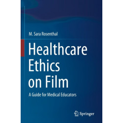 Healthcare Ethics on Film: A Guide for Medical Educators
