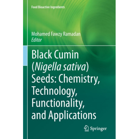 Black cumin (Nigella sativa) seeds: Chemistry, Technology, Functionality, and Applications