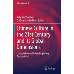 Chinese Culture in the 21st Century and its Global Dimensions: Comparative and Interdisciplinary Perspectives