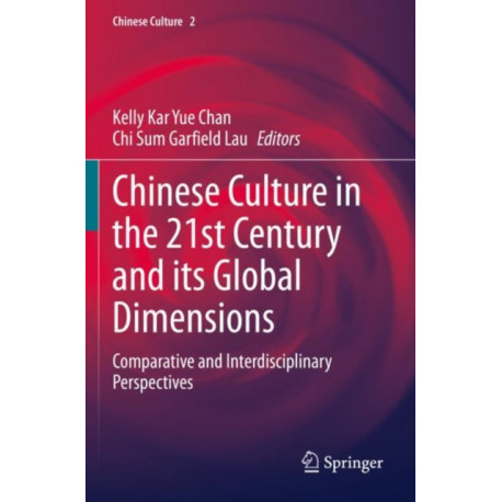 Chinese Culture in the 21st Century and its Global Dimensions: Comparative and Interdisciplinary Perspectives