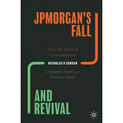 JPMorgan’s Fall and Revival: How the Wave of Consolidation Changed America’s Premier Bank