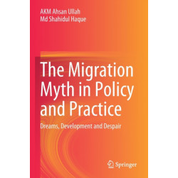 The Migration Myth in Policy and Practice: Dreams, Development and Despair