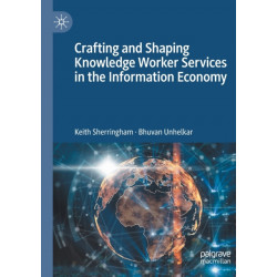 Crafting and Shaping Knowledge Worker Services in the Information Economy