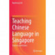 Teaching Chinese Language in Singapore: Concerns and Visions