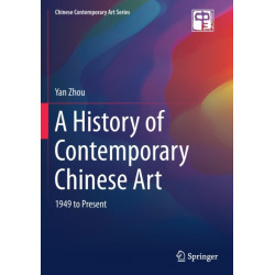 A History of Contemporary Chinese Art: 1949 to Present