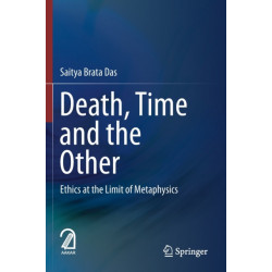 Death, Time  and  the Other: Ethics at the Limit of Metaphysics