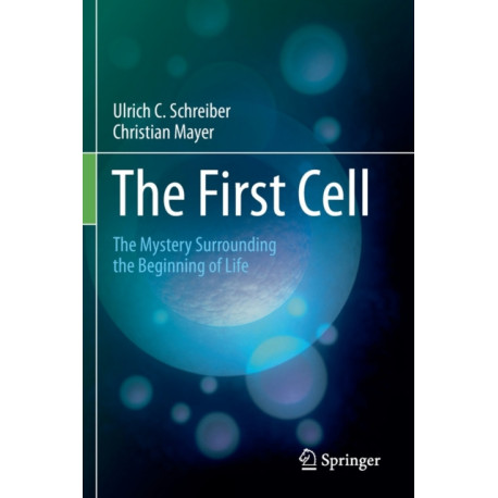 The First Cell: The Mystery Surrounding the Beginning of Life