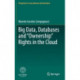 Big Data, Databases and "Ownership" Rights in the Cloud