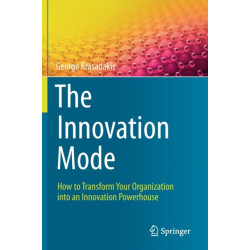 The Innovation Mode: How to Transform Your Organization into an Innovation Powerhouse