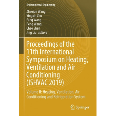 Proceedings of the 11th International Symposium on Heating, Ventilation and Air Conditioning (ISHVAC 2019): Volume II: Heating, Ventilation, Air Conditioning and Refrigeration System