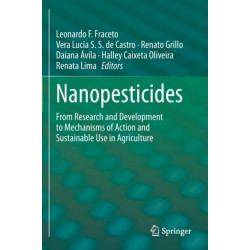 Nanopesticides: From Research and Development to Mechanisms of Action and Sustainable Use in Agriculture