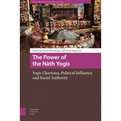 The Power of the Nath Yogis: Yogic Charisma, Political Influence and Social Authority