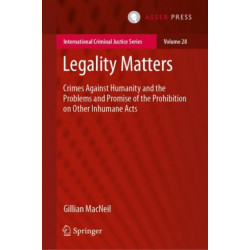 Legality Matters: Crimes Against Humanity and the Problems and Promise of the Prohibition on Other Inhumane Acts