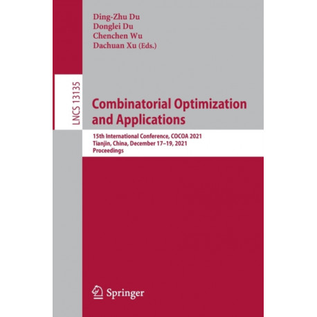 Combinatorial Optimization and Applications: 15th International Conference, COCOA 2021, Tianjin, China, December 17–19, 2021, Proceedings