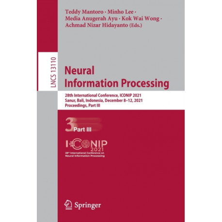Neural Information Processing: 28th International Conference, ICONIP 2021, Sanur, Bali, Indonesia, December 8–12, 2021, Proceedings, Part III