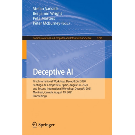Deceptive AI: First International Workshop, DeceptECAI 2020, Santiago de Compostela, Spain, August 30, 2020 and Second International Workshop, DeceptAI 2021, Montreal, Canada, August 19, 2021,  Proceedings