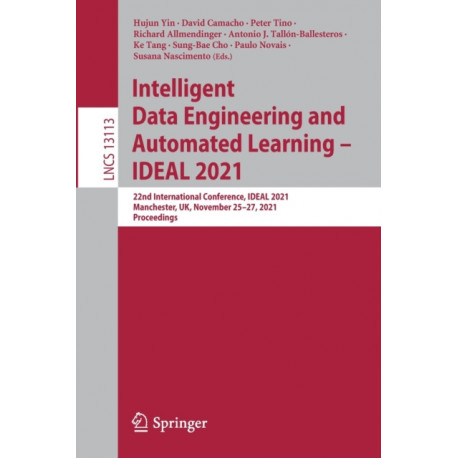 Intelligent Data Engineering and Automated Learning – IDEAL 2021: 22nd International Conference, IDEAL 2021, Manchester, UK, November 25–27, 2021, Proceedings