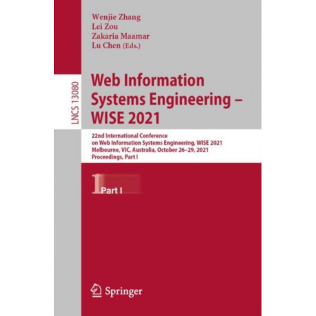 Web Information Systems Engineering – WISE 2021: 22nd International Conference on Web Information Systems Engineering, WISE 2021, Melbourne, VIC, Australia, October 26–29, 2021, Proceedings, Part I