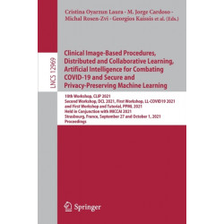 Clinical Image-Based Procedures, Distributed and Collaborative Learning, Artificial Intelligence for Combating COVID-19 and Secure and Privacy-Preserving Machine Learning: 10th Workshop, CLIP 2021, Second Workshop, DCL 2021, First Workshop, LL-COVID19 202