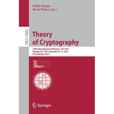 Theory of Cryptography: 19th International Conference, TCC 2021, Raleigh, NC, USA, November 8–11, 2021, Proceedings, Part I