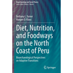 Diet, Nutrition, and Foodways on the North Coast of Peru: Bioarchaeological Perspectives on Adaptive Transitions