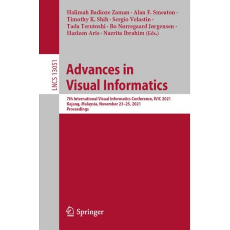 Advances in Visual Informatics: 7th International Visual Informatics Conference, IVIC 2021, Kajang, Malaysia, November 23–25, 2021, Proceedings