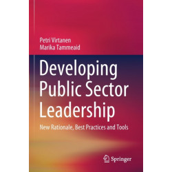 Developing Public Sector Leadership: New Rationale, Best Practices and Tools