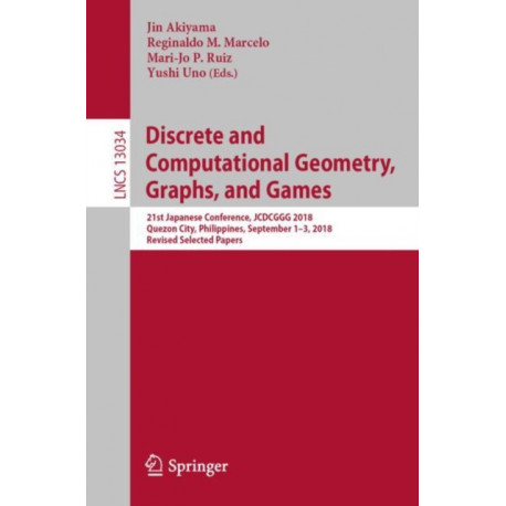 Discrete and Computational Geometry, Graphs, and Games: 21st Japanese Conference, JCDCGGG 2018, Quezon City, Philippines, September 1-3, 2018, Revised Selected Papers