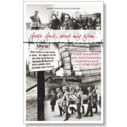 Gode Gud, send mig hjem ...: Tyske soldater og flygtninge i Nordjylland 1940-49