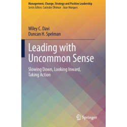Leading with Uncommon Sense: Slowing Down, Looking Inward, Taking Action