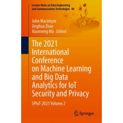 The 2021 International Conference on Machine Learning and Big Data Analytics for IoT Security and Privacy: SPIoT-2021 Volume 2