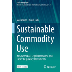 Sustainable Commodity Use: Its Governance, Legal Framework, and Future Regulatory Instruments