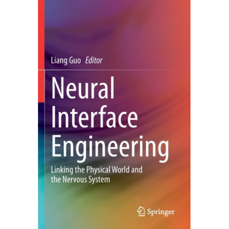 Neural Interface Engineering: Linking the Physical World and the Nervous System