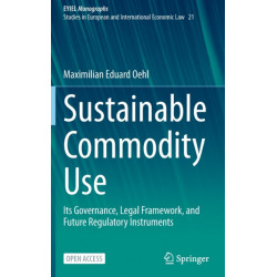 Sustainable Commodity Use: Its Governance, Legal Framework, and Future Regulatory Instruments