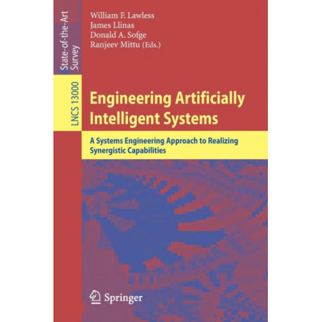 Engineering Artificially Intelligent Systems: A Systems Engineering Approach to Realizing Synergistic Capabilities
