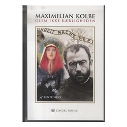 Maximilian Kolbe: Glem ikke kærligheden