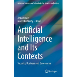 Artificial Intelligence and Its Contexts: Security, Business and Governance